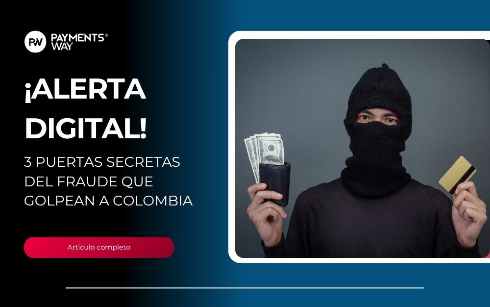 ¿Por dónde se cuelan los fraudes? Las 3 vías más comunes que afectan a comercios digitales en Colombia
